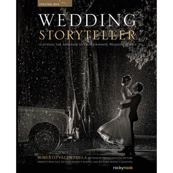 Rocky Nook Wedding Storyteller, Volume 1: Elevating the Approach to Photographing Wedding Stories