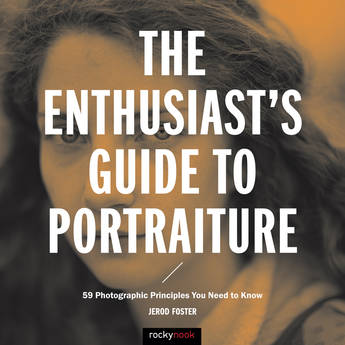 Rocky Nook The Enthusiast's Guide to Portraiture: 59 Photographic Principles You Need to Know