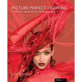 Roberto Valenzuela Picture Perfect Lighting: An Innovative Lighting System for Photographing People