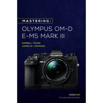 Rocky Nook Mastering the Olympus OM-D E-M5 Mark III (Paperback)