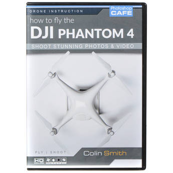 PhotoshopCAFE How to Fly & Shoot with DJI Phantom 4 Drones (Electronic Download)