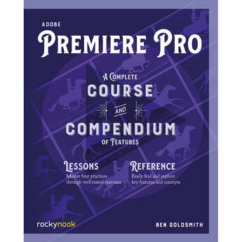 Rocky Nook Adobe Premiere Pro: A Complete Course and Compendium of Features