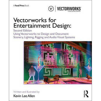 Focal Press Vectorworks for Entertainment Design: Using Vectorworks to Design and Document Scenery, Lighting, Rigging and Audio Visual Systems