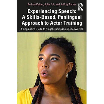 Focal Press Experiencing Speech: A Skills-Based, Panlingual Approach to Actor Training A Beginner's Guide to Knight-Thompson Speechwork