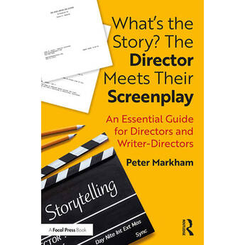 Focal Press What's the Story? The Director Meets Their Screenplay: Essential Guide for Writers and Directors