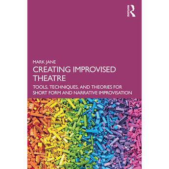 Focal Press Creating Improvised Theatre:Tools,Techniques,Theories for Short Form / Narrative Improvisation