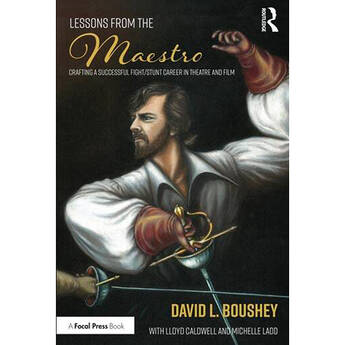 Focal Press Lessons from The Maestro: Crafting a Successful Fight/Stunt Career in Theatre and Film