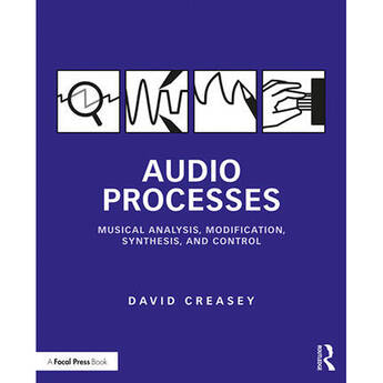 Focal Press Audio Processes: Musical Analysis, Modification, Synthesis, and Control
