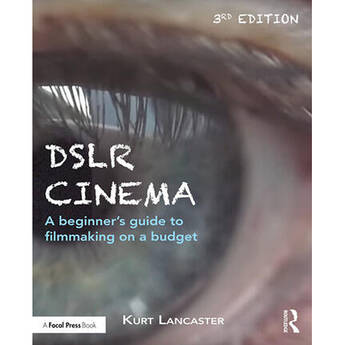 Focal Press DSLR Cinema: A beginner's Guide to Filmmaking on a Budget