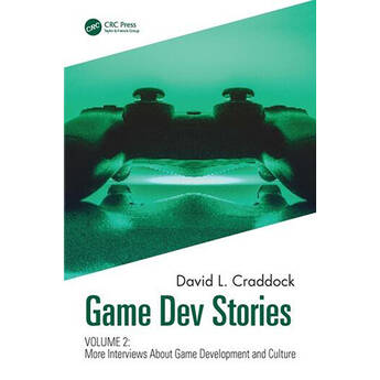 Focal Press Game Dev Stories Volume 2: More Interviews About Game Development and Culture