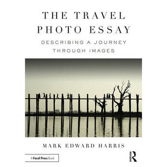 Focal Press The Travel Photo Essay: Describing a Journey Through Images