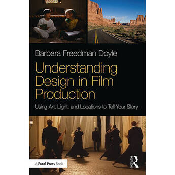 Focal Press Understanding Design in Film Production: Using Art, Light and Locations to Tell Your Story