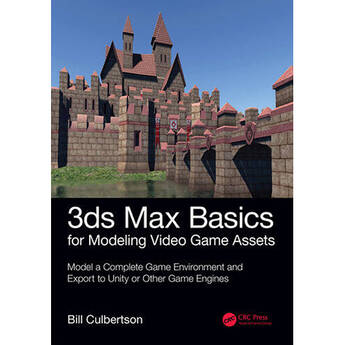 Focal Press 3DS Max Basics for Modeling Video Game Assets: Volume 1: Model a Complete Game Environment and Export to Unity or Other Game Engines