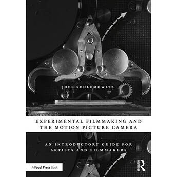 Focal Press Experimental Filmmaking and the Motion Picture Camera: An Introductory Guide for Artists and Filmmakers