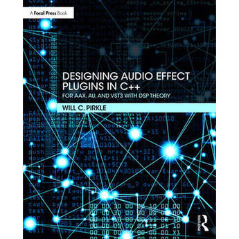 Focal Press Designing Audio Effect Plugins in C++: For AAX, AU, and VST3 with DSP Theory