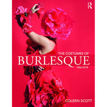 Focal Press The Costumes of Burlesque: 1866-2018