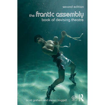 Focal Press The Frantic Assembly Book of Devising Theatre