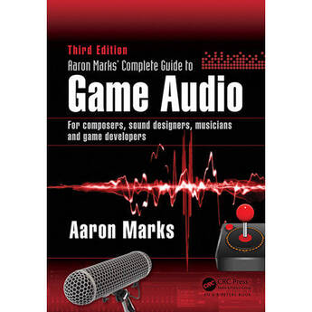 Focal Press Aaron Marks' Complete Guide to Game Audio: For Composers, Sound Designers, Musicians, and Game Developers