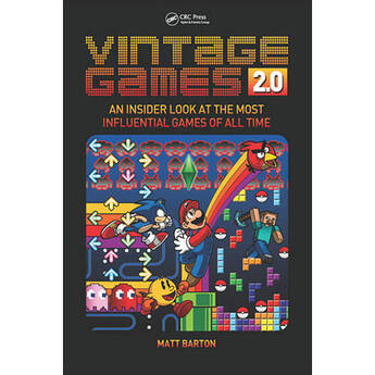 Focal Press Vintage Games 2.0: An Insider Look at the Most Influential Games of All Time