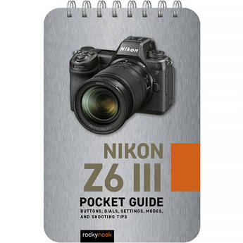 Rocky Nook Nikon Z6 III: Pocket Guide