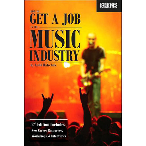 Berklee Press Book: How to Get a Job in the Music Industry by Keith Hatschek