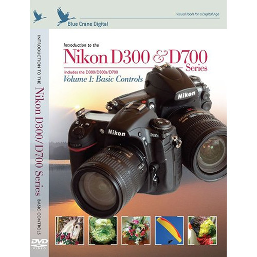 Blue Crane Digital DVD: Nikon D300/D300S/D700 Digital SLR Camera (Volume 1: Basic Controls)