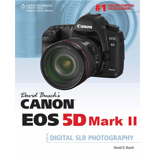 Cengage Course Tech. Book: David Busch's Canon EOS 5D Mark II Guide to Digital SLR Photography by David Busch