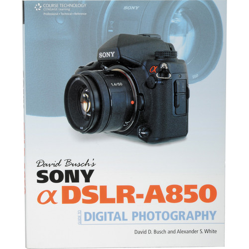 Cengage Course Tech. Book: David Busch's Sony Alpha DSLR-A850 Guide to Digital Photography