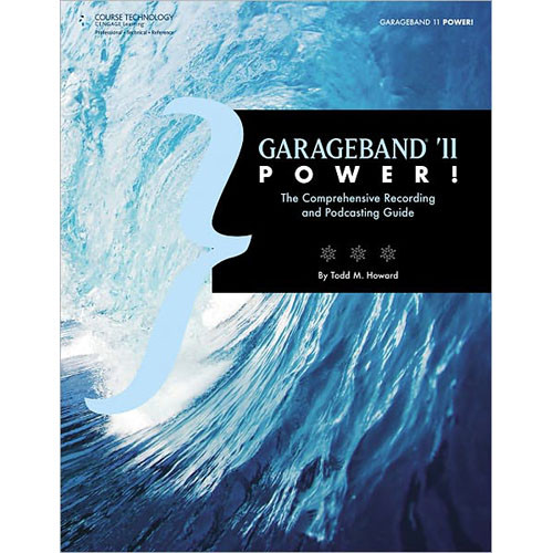 Cengage Course Tech. Book: GarageBand '11 Power!, 1st Edition