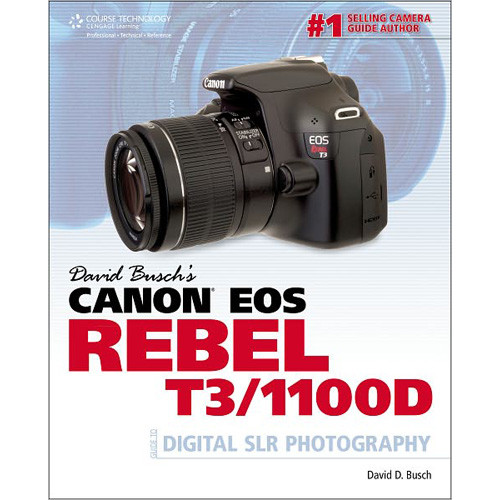 Cengage Course Tech. Book: David Busch's Canon EOS Rebel T3/1100D Guide to Digital SLR Photography