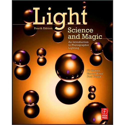 Focal Press Book: Light Science and Magic, An Introduction to Photographic Lighting, 4th ed. by Fil Hunter, Paul Fuqua, Steven Biver
