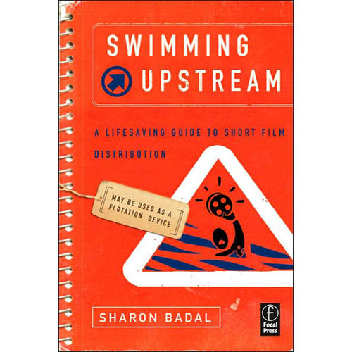 Focal Press Book: Swimming Upstream: A Lifesaving Guide to Short Film Distribution (Paperback)