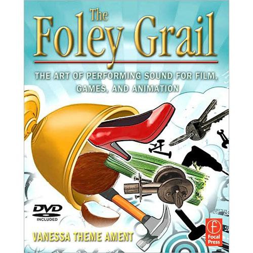 Focal Press Book/DVD: The Foley Grail by Vanessa Theme Ament