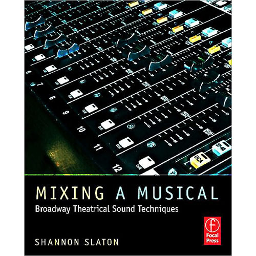 Focal Press Book: Mixing a Musical: Broadway Theatrical Sound Techniques (1st Edition)
