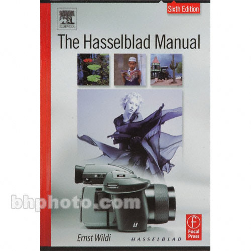 Hasselblad Book: The Hasselblad Manual - 6th Edition by Ernst Wildi