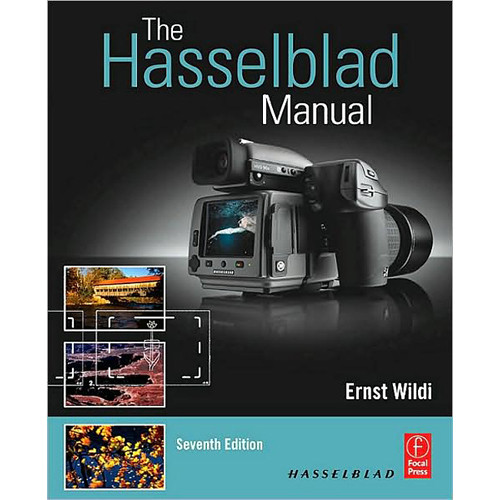 Hasselblad Book: The Hasselblad Manual, 7th Edition by Ernst Wildi