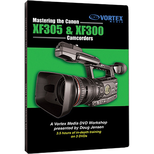 Vortex Media DVD-Video: Mastering the Canon XF305 & XF300 Camcorders