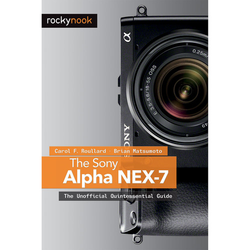 Rocky Nook The Sony Alpha NEX-7: The Unofficial Quintessential Guide