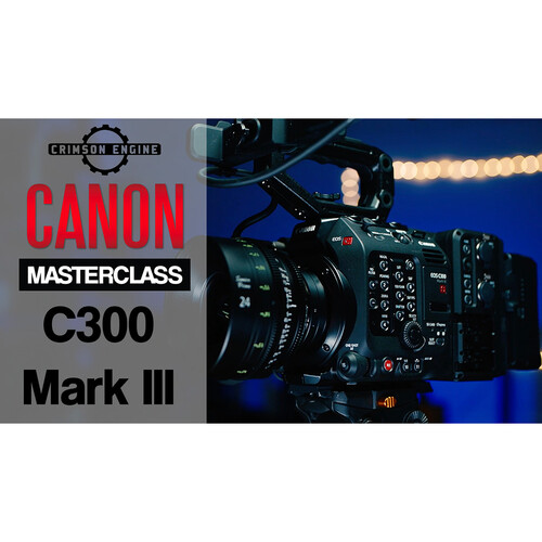CRIMSON ENGINE Canon C300 Mark III Masterclass