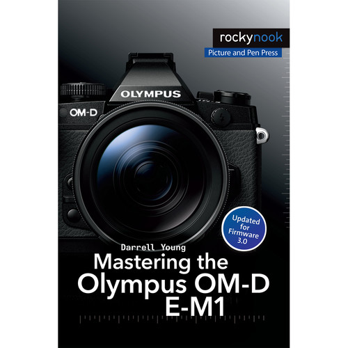 Rocky Nook Mastering the Olympus OM-D E-M1
