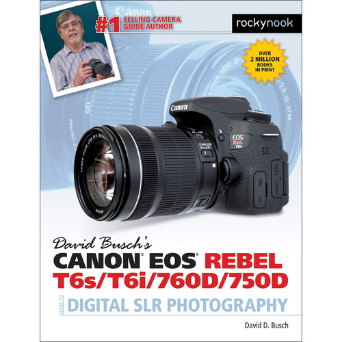 Rocky Nook Canon EOS Rebel T6s/T6i/760D/750D Guide to Digital SLR Photography