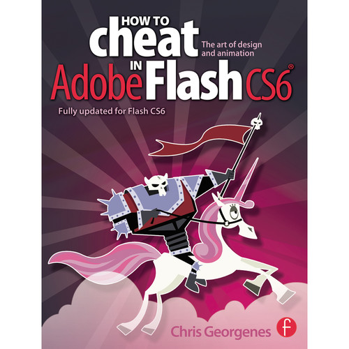 Focal Press Book: How to Cheat in Adobe Flash CS6: The Art of Design and Animation (Paperback)