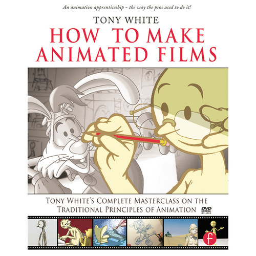 Focal Press Book: How to Make Animated Films: Tony White's Complete Masterclass on The Traditional Principals of Animation (Paperback)