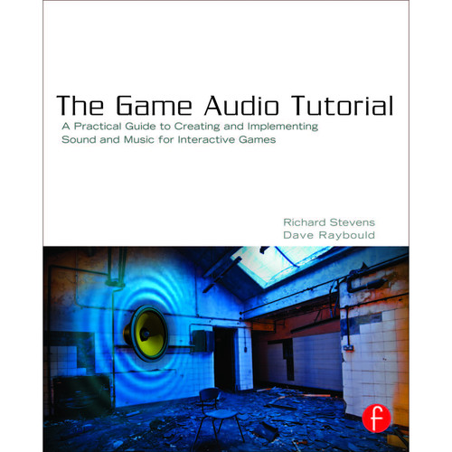 Focal Press Book: The Game Audio Tutorial: A Practical Guide to Sound and Music for Interactive Games (Paperback)