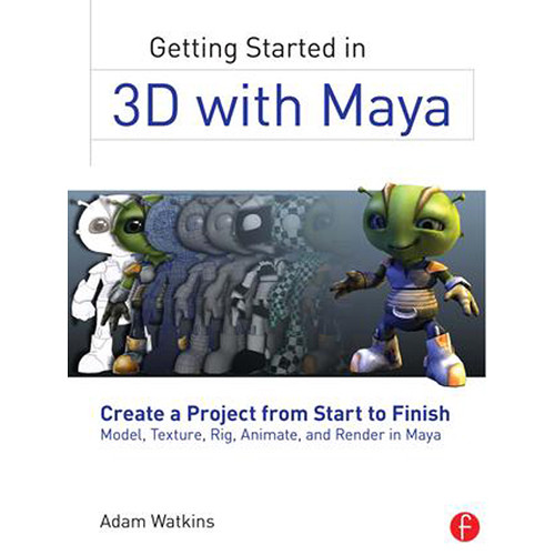 Focal Press Book: Getting Started in 3D with Maya: Create a Project from Start to Finish--Model, Texture, Rig, Animate, and Render in Maya (Paperback)