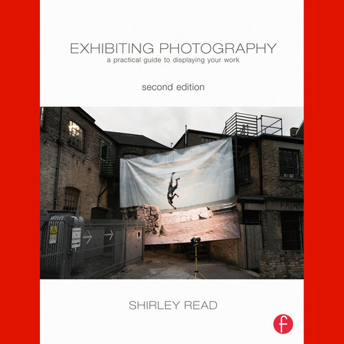 Focal Press Book: Exhibiting Photography: A Practical Guide to Displaying Your Work (Paperback, 2nd Edition)