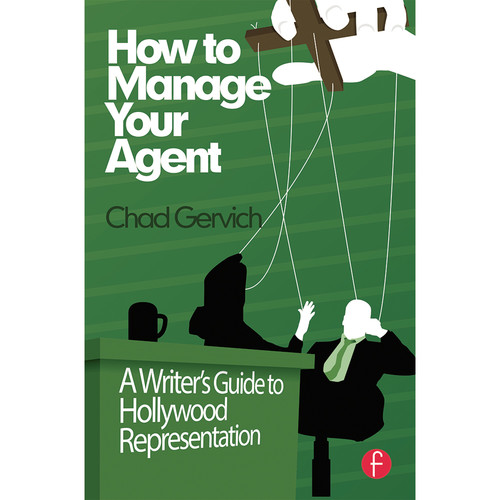 Focal Press Book: How to Manage Your Agent: A Writer's Guide to Hollywood Representation (Paperback)