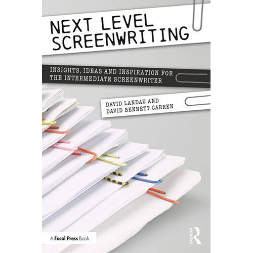 Focal Press Next Level Screenwriting: Insights, Ideas and Inspiration for the Intermediate Screenwriter