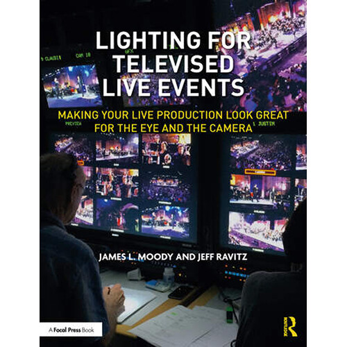 Focal Press Lighting for Televised Live Events: Making Your Live Production Look Great for the Eye and the Camera