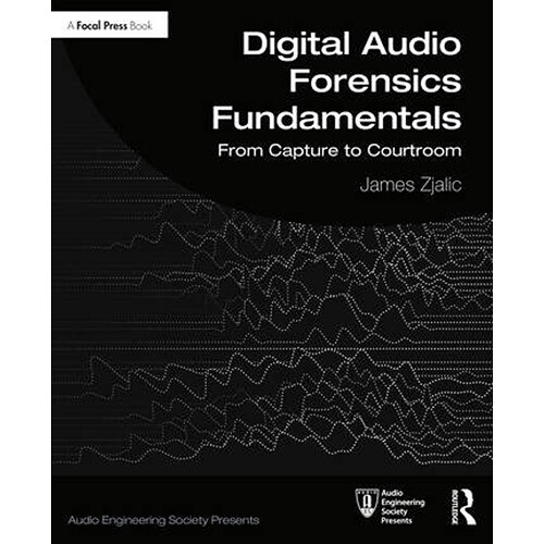 Focal Press Digital Audio Forensics Fundamentals: From Capture to Courtroom